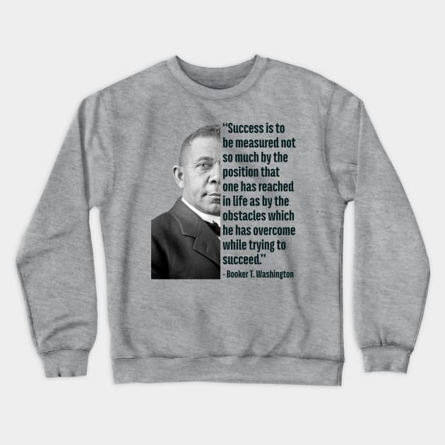 Success | Booker T. Washington | Black History | Juneteenth Crewneck Sweatshirt by UrbanLifeApparel